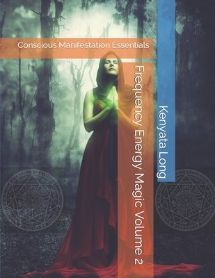 Frequency Energy Magic Volume 2: Conscious Manifestation Essentials by Long, Kenyata