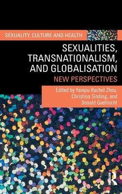 Sexualities, Transnationalism, and Globalisation: New Perspectives by Zhou, Yanqiu Rachel