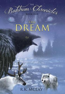 The Rahtrum Chronicles: The Dream by McLay, R.