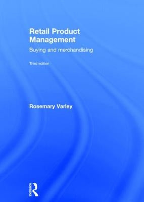Retail Product Management: Buying and Merchandising by Varley, Rosemary