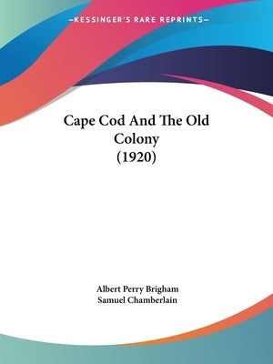 Cape Cod And The Old Colony (1920) by Brigham, Albert Perry