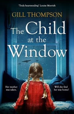 The Child at the Window: A Powerful Novel of Love and Sacrifice, Inspired by True Events by Thompson, Gill