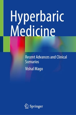 Hyperbaric Medicine: Recent Advances and Clinical Scenarios by Mago, Vishal