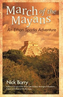 March of the Mayans: An Ethan Sparks Adventure by Barry, Nick