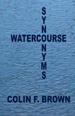 Watercourse Synonyms: - by Brown, Colin F.