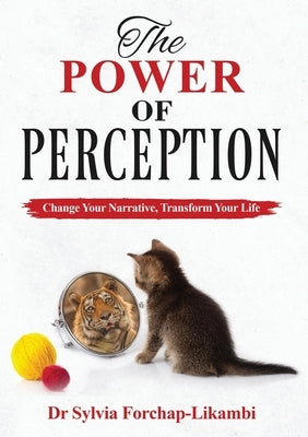 The Power of Perception: Change your Narrative, Transform your Life by Forchap-Likambi, Sylvia