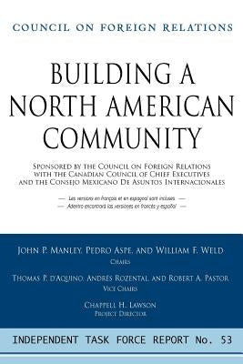 Building a North American Community: Report of an Independent Task Force by Manley, John P.