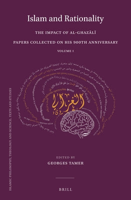 Islam and Rationality: The Impact of Al-Ghazālī. Papers Collected on His 900th Anniversary. Vol. 1 by Tamer, Georges