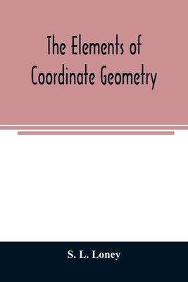 The elements of coordinate geometry by L. Loney, S.