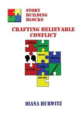 Story Building Blocks II: Crafting Believable Conflict by Hurwitz, Diana