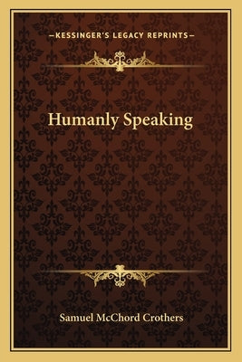 Humanly Speaking by Crothers, Samuel McChord