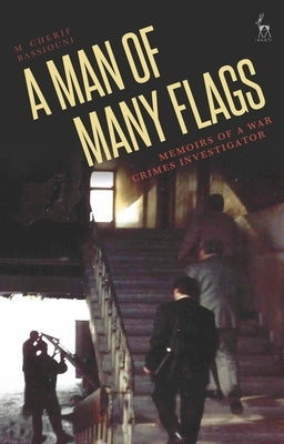 A Man of Many Flags: Memoirs of a War Crimes Investigator by Bassiouni, M. Cherif