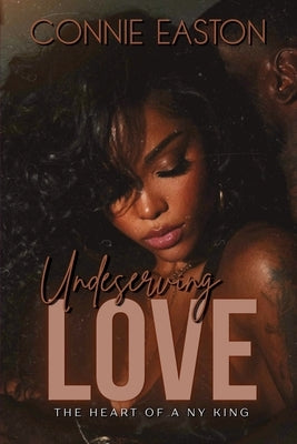 Undeserving Love: The Heart of a NY King by Easton, Connie