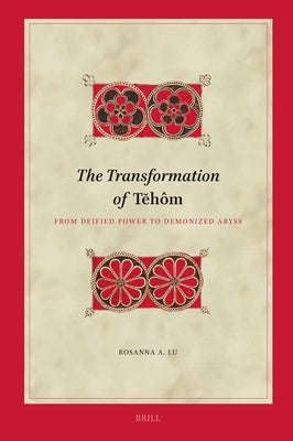 The Transformation of Tĕh?m: From Deified Power to Demonized Abyss by Lu, Rosanna
