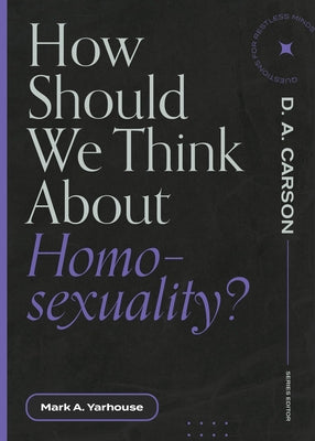 How Should We Think about Homosexuality? by Yarhouse, Mark A.