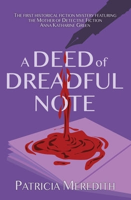 A Deed of Dreadful Note: Book One in the Anna Katharine Green Mysteries by Meredith, Patricia
