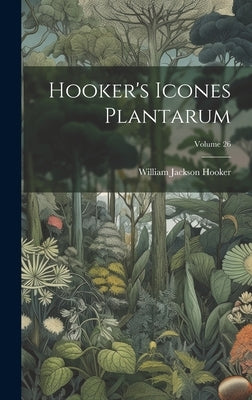 Hooker's Icones Plantarum; Volume 26 by Hooker, William Jackson