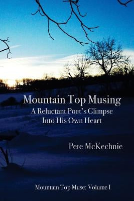 Mountain Top Musing: A Reluctant Poet's Glimpse Into His Own Heart by Smaroff, Nancy