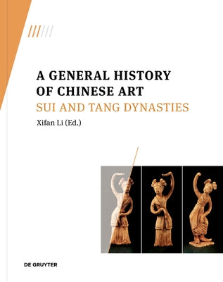 A General History of Chinese Art: Sui and Tang Dynasties by Li, Xifan