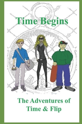 Time Begins: The Adventures of Time & Flip by Mulcahy, James
