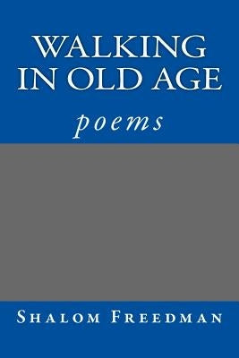 Walking In Old Age by Freedman, Shalom