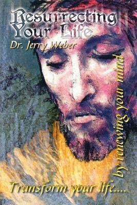 Resurrecting Your Life by Weber, Jerry