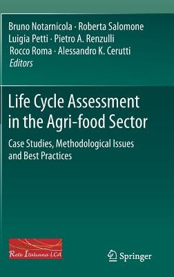 Life Cycle Assessment in the Agri-Food Sector: Case Studies, Methodological Issues and Best Practices by Notarnicola, Bruno