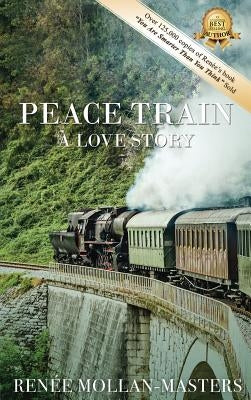 Peace Train, A Love Story by Mollan-Masters, Renée