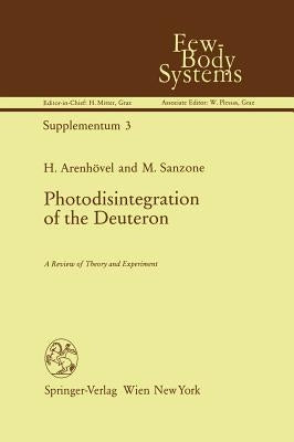 Photodisintegration of the Deuteron: A Review of Theory and Experiment by Arenhövel, H.