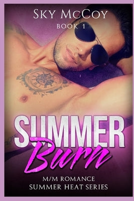 Summer Burn: M/M Romance Book 1 Summer Heat Series by McCoy, Sky
