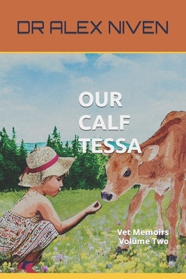 Our Calf Tessa: Vet Memoirs by Niven, Alex