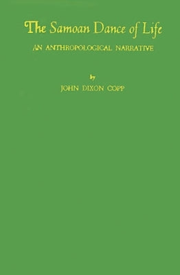 The Samoan Dance of Life: An Anthropological Narrative by Copp, John Dixon