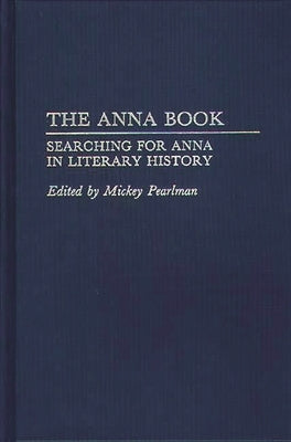 The Anna Book: Searching for Anna in Literary History by Pearlman, Mickey