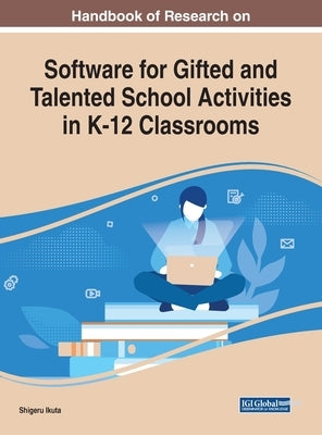Handbook of Research on Software for Gifted and Talented School Activities in K-12 Classrooms by Ikuta, Shigeru