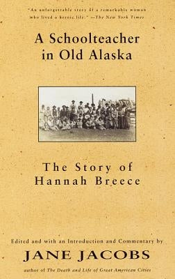 A Schoolteacher in Old Alaska: The Story of Hannah Breece by Breece, Hannah