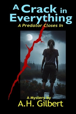 A Crack in Everything: A Predator Closes In by Gilbert, A. H.