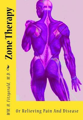 Zone Therapy: Or Relieving Pain And Disease by Bowers M. D., Edwin F.