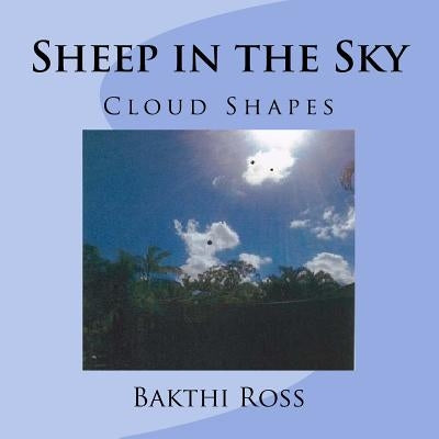 Sheep in the Sky: shapes of clouds by Ross, Bakthi
