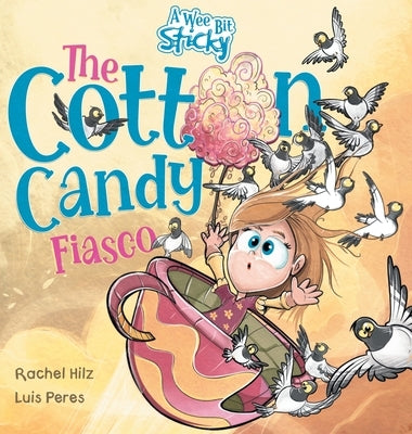The Cotton Candy Fiasco: A Humorous Children's Book About Getting Sticky by Hilz, Rachel