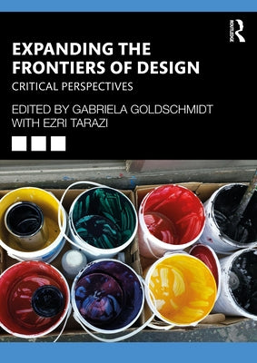 Expanding the Frontiers of Design: Critical Perspectives by Goldschmidt, Gabriela