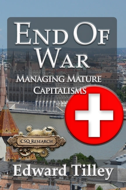 End of War: Managing Mature Capitalisms by Tilley, Edward