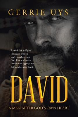 David: A Man After God's Own Heart by Uys, Gerrie