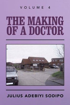 The Making of a Doctor by Sodipo, Julius Adebiyi