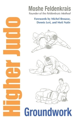 Higher Judo: Groundwork by Feldenkrais, Moshe
