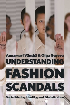 Understanding Fashion Scandals: Social Media, Identity, and Globalization by V?nsk?, Annamari