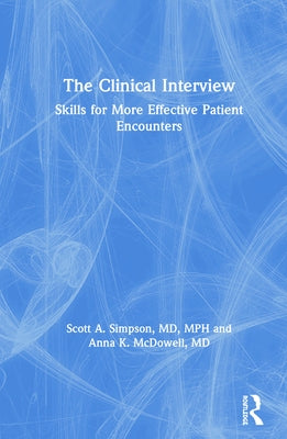 The Clinical Interview: Skills for More Effective Patient Encounters by Simpson, Scott