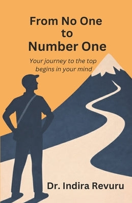 From No One to Number One: Your Journey to the Top Begins in your Mind by Revuru, Indira