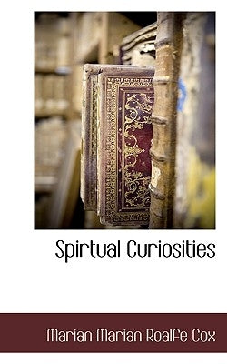 Spirtual Curiosities by Cox, Marian Emily Roalfe