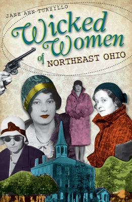Wicked Women of Northeast Ohio by Turzillo, Jane Ann