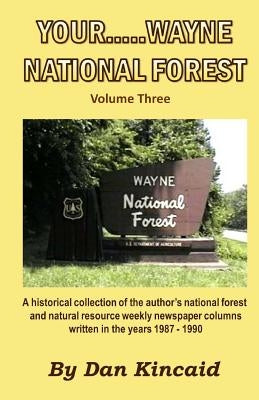 Your.....Wayne National Forest, Volume Three by Kincaid, Dan